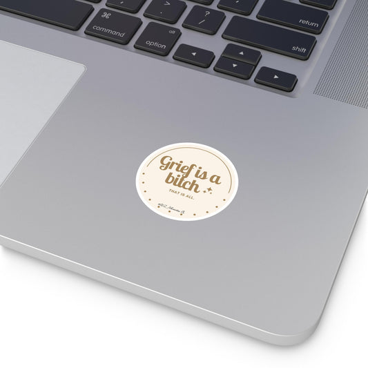 Round Stickers, Grief is a bitch sticker, Vinyl Decal, Laptop Sticker, Water Bottle Sticker, Emotional Quote Sticker, Weatherproof Sticker