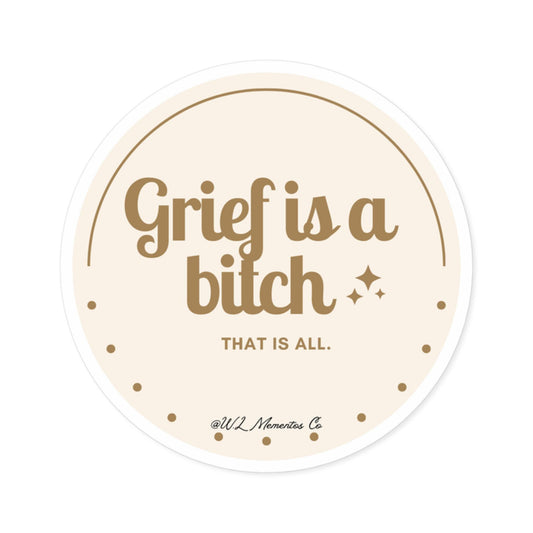Round Stickers, Grief is a bitch sticker, Vinyl Decal, Laptop Sticker, Water Bottle Sticker, Emotional Quote Sticker, Weatherproof Sticker
