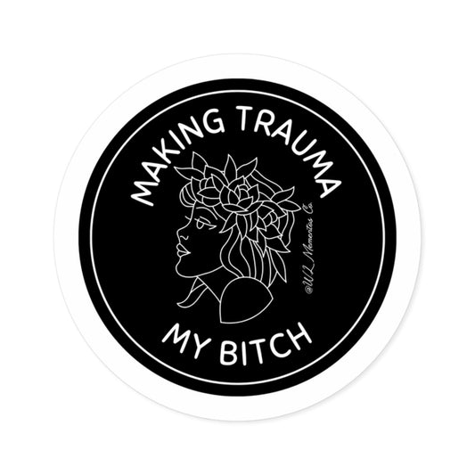 Round Stickers, Making Trauma my Bitch Today sticker, Funny Grief Decal, Mental Health Awareness Gift, Waterproof Laptop Sticker, Outdoor