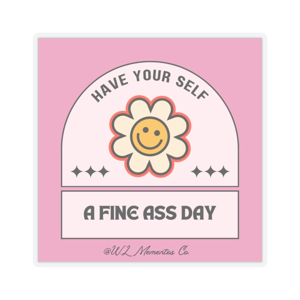 Have yourself a Fine A** Day Sticker
