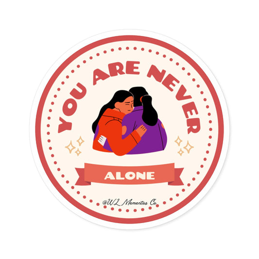 Mental Health sticker, "You are never alone" sticker